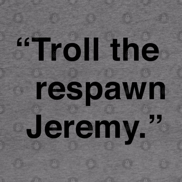 Troll The Respawn Jeremy by Me And The Moon